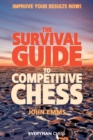 The Survival Guide to Competitive Chess : Improve Your Results Now! - Book