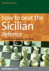 How to Beat the Sicilian Defence : An Anti-Sicilian Repertoire for White - Book