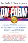 On Form : Managing Energy, Not Time, is the Key to High Performance, Health and Happiness - Book