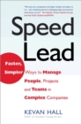 Speed Lead : Faster, Simpler Ways to Manage People, Projects and Teams in Complex Companies - Book