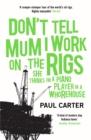 Don't Tell Mum I Work on the Rigs : (She Thinks I'm a Piano Player in a Whorehouse) - Book