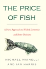 The Price of Fish : A New Approach to Wicked Economics and Better Decisions - eBook