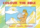 Colour the Bible Book 6 : 1 Timothy - Revelation - Book