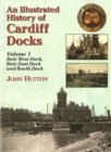 An Illustrated History of Cardiff Docks : Bute West and East Docks and Roath Dock Pt. 1 - Book