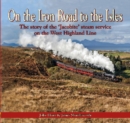 On the Iron Road to the Isles: The Story of the 'Jacobite' Steam Service on the West Highland Line - Book