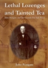 Lethal Lozenges and Tainted Tea : A Biography of John Postgate (1820-1881) - Book