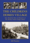 The Childrens Homes Village : One Hundred Years of Memories of the Shenley Fields Cottage Homes - Book