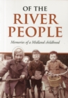 Of the River People : Memories of a Midland Childhood - Book