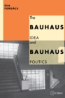 The Bauhaus Idea and Bauhaus Politics - Book