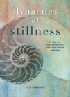 The Dynamics of Stillness : Develop your senses and reconnect with nature through meditation - Book