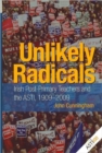 Unlikely Radicals : Irish Post-primary Teachers and the ASTI, 1909-2009 - Book