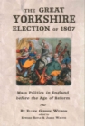 The Great Yorkshire Election of 1807 : Mass Politics in England Before the Age of Reform - Book