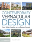 Contemporary Vernacular Design : How British Housing Can Rediscover its Soul - Book