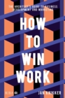 How To Win Work : The architect's guide to business development and marketing - Book