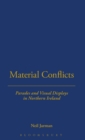 Material Conflicts : Parades and Visual Displays in Northern Ireland - Book