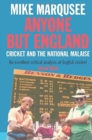 Anyone But England : Cricket and the National Malaise - Book