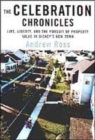 The Celebration Chronicles : Life, Liberty and the Pursuit of Property Values in Disney’s New Town - Book