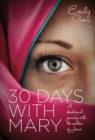 30 Days with Mary : A Devotional Journey with the Mother of Jesus - Book