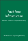 Fault-Free Infrastructure : Effective Solutions to Improve Efficiency - Book