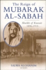 The Reign of Mubarak Al-Sabah : Sheikh of Kuwait, 1896-1915 - Book