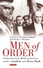 Men of Order : Authoritarian Modernisation in Turkey and Iran, 1918-1942 - Book