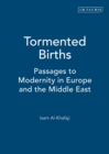 Tormented Births : Passages to Moderity in Europe and the Middle East - Book