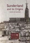 Sunderland and its Origins : Monks to Mariners - Book