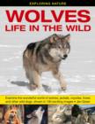 Exploring Nature: Wolves - Life in the Wild : Examine the Wonderful World of Wolves, Jackals, Coyotes, Foxes and Other Wild Dogs, Shown in 190 Exciting Images - Book
