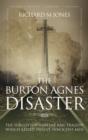 The Burton Agnes Disaster : The Forgotten Wartime Rail Tragedy Which Killed Twelve Innocent Men - Book