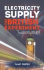 Electricity Supply, the British Experiment : The Intentions Were Good - Book