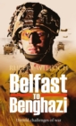 Belfast to Benghazi : Untold Challenges of War - Book