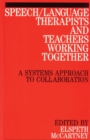 Speech / Language Therapists and Teachers Working Together : A Systems Approach to Collaboration - Book