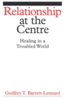 Relationship at the Centre : Healing in a Troubled World - Book