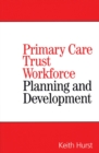Primary Care Trust Workforce : Planning and Development - Book