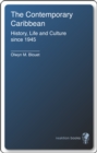 The Contemporary Caribbean : Life, History and Culture Since 1945 - eBook