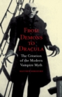 From Demons to Dracula : The Creation of the Modern Vampire Myth - eBook