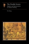 The Double Screen : Medium and Representation in Chinese Painting - eBook