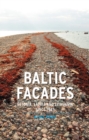 Baltic Facades : Estonia, Latvia and Lithuania Since 1945 - Book