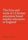 The lives and work of 12 further education based teacher educators in England - Book