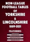 Non-League Football Tables of Yorkshire & Lincolnshire 1889-2021 - Book