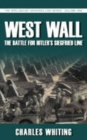 West Wall: The Battle for Hitler's Siegfried Line : The Spellmount Siegfried Line Series Volume One - Book