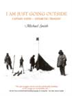 I am Just Going Outside : Captain Scott, Antarctic Tragedy - Book
