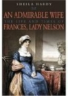 An Admirable Wife : The Life and Times of Frances, Lady Nelson - Book