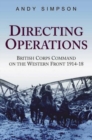 Directing Operations : British Corps Command on the Western Front 1914-18 - Book