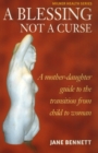 Blessing Not a Curse : A Mother-Daughter Guide to the Transition from Child to Woman - Book