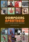 Composing Apartheid : Music for and against apartheid - eBook
