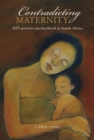 Contradicting Maternity : HIV-positive motherhood in South Africa - eBook