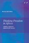 Thinking Freedom in Africa : Toward a theory of emancipatory politics - eBook