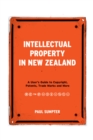 Intellectual Property in New Zealand : A User's Guide to Copyright, Patents, Trade Marks and More - Book