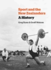 Sport and the New Zealanders : A History - Book